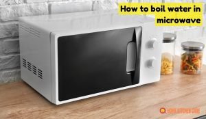 How to boil water in microwave