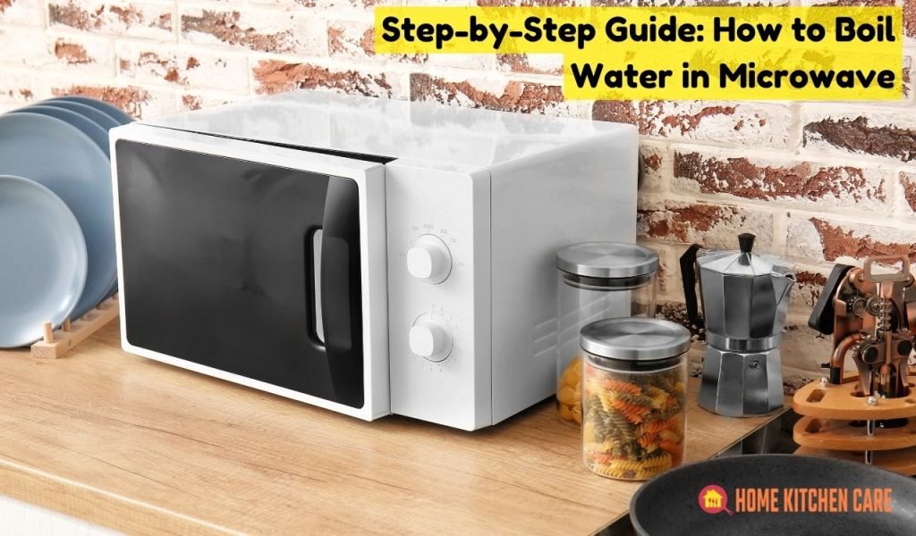 How to Boil Water in Microwave? Quick and Easy