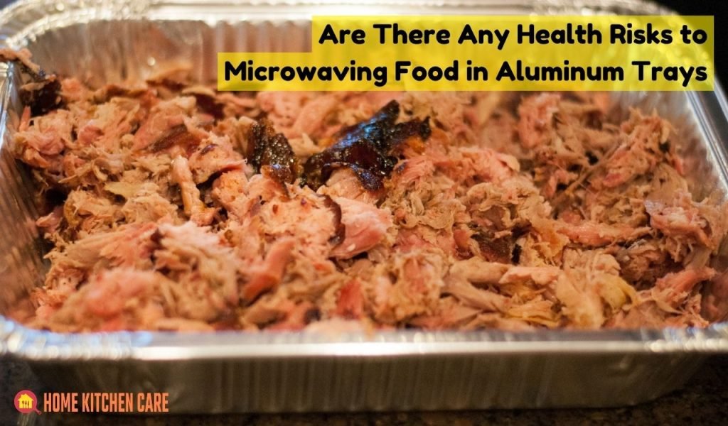 Are There Any Health Risks to Microwaving Food in Aluminum Trays