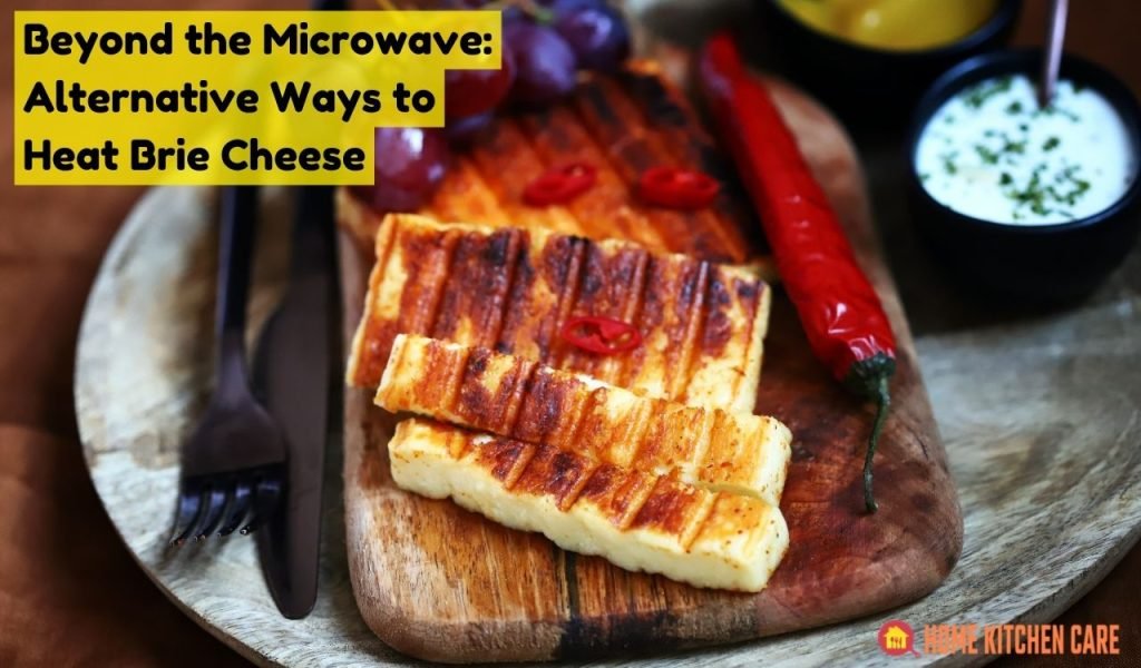 Beyond the Microwave: Alternative Ways to Heat Brie Cheese