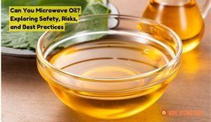 Can You Microwave Oil