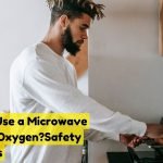 Can You Use a Microwave While on Oxygen