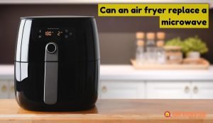 Can an air fryer replace a microwave
