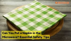 Can you put a napkin in the microwave