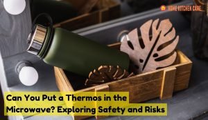 Can you put a thermos in the microwave