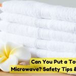Can you put a towel in the microwave