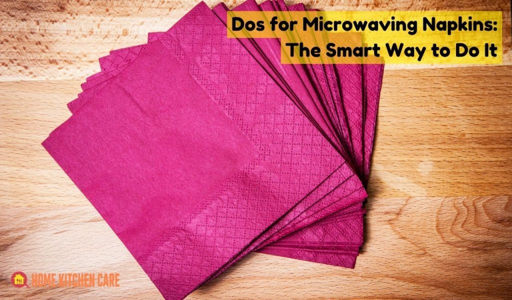 Dos for Microwaving Napkins: The Smart Way to Do It