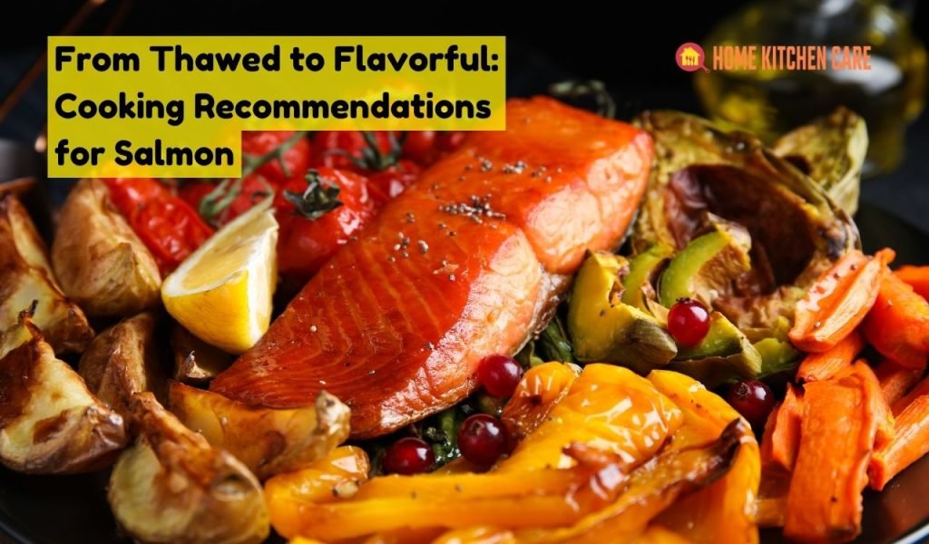 From Thawed to Flavorful: Cooking Recommendations for Salmon