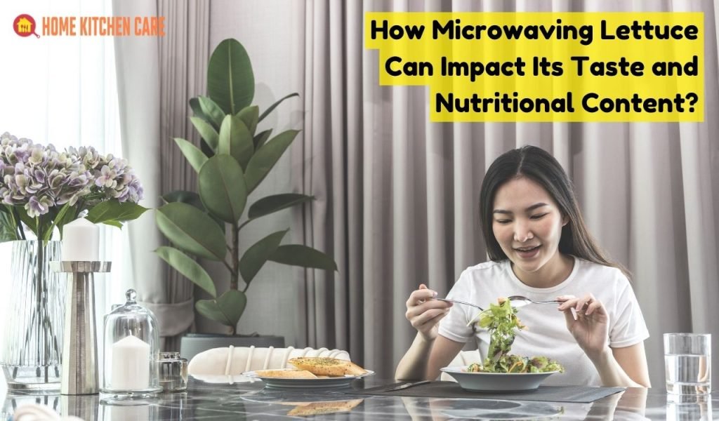 How Microwaving Lettuce Can Impact Its Taste and Nutritional Content?