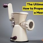 How to Properly Clean a Meat Grinder