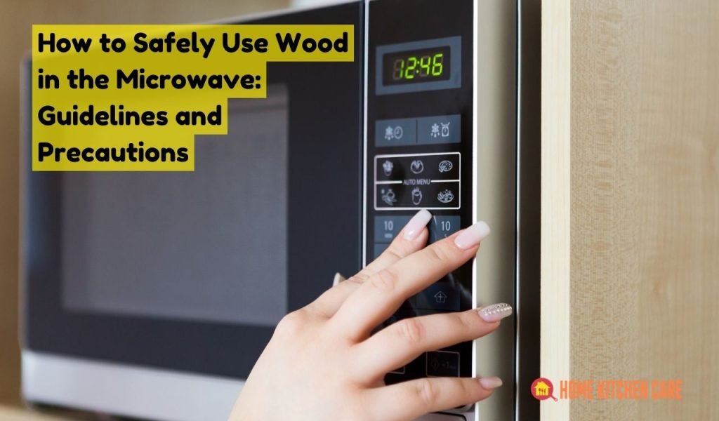 How to Safely Use Wood in the Microwave: Guidelines and Precautions