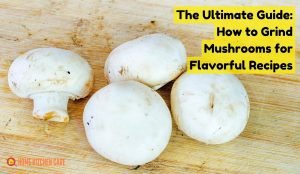 How to grind mushrooms