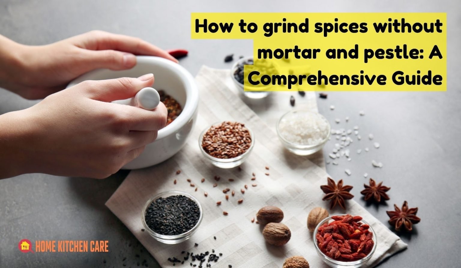 How to grind spices without mortar and pestle? A Comprehensive Guide