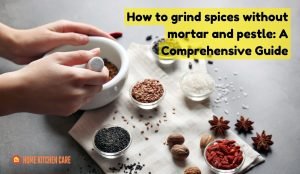 How to grind spices without mortar and pestle