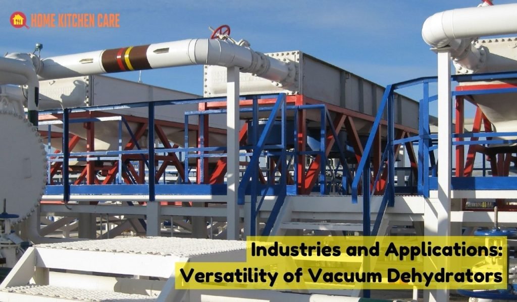 Industries and Applications: Versatility of Vacuum Dehydrators