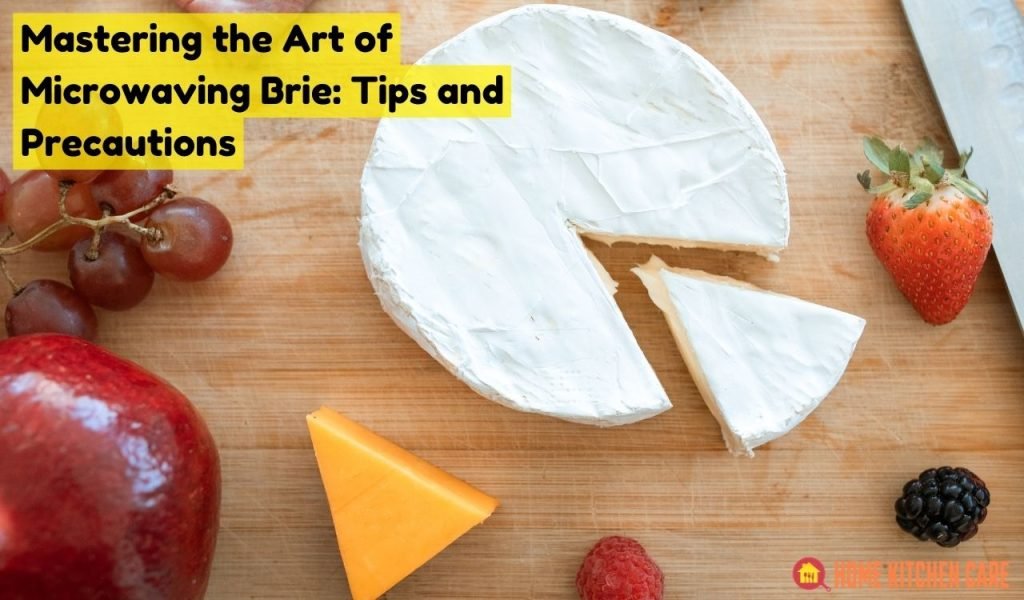 Mastering the Art of Microwaving Brie: Tips and Precautions