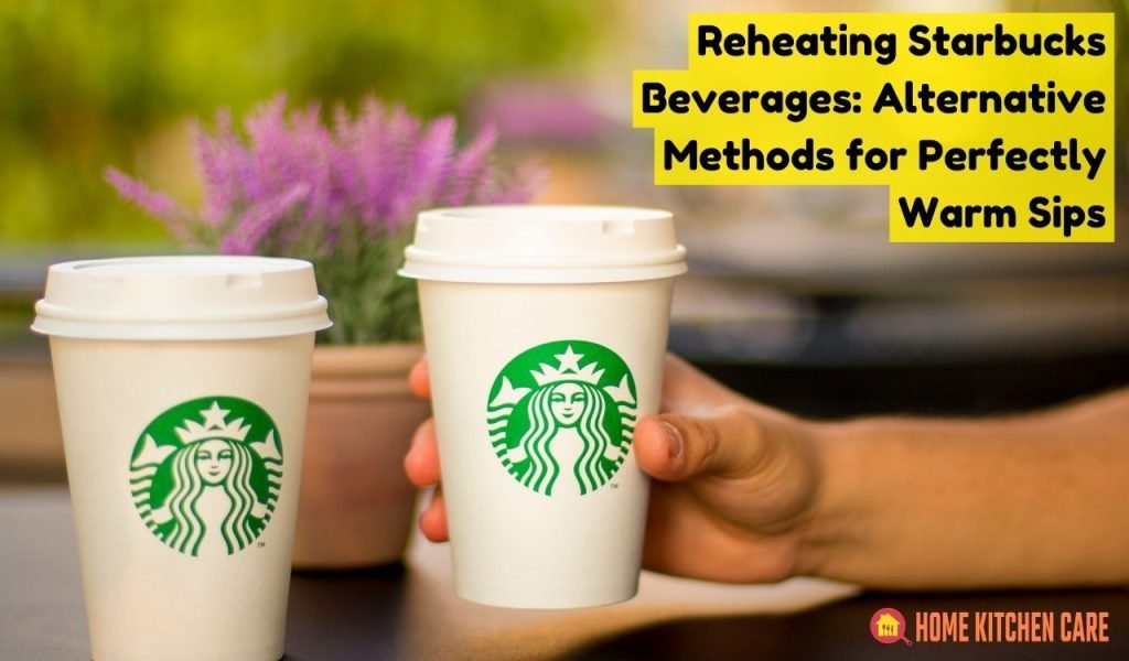 Reheating Starbucks Beverages Alternative Methods for Perfectly Warm Sips