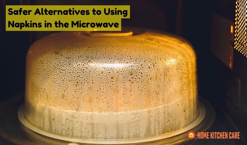 Safer Alternatives to Using Napkins in the Microwave