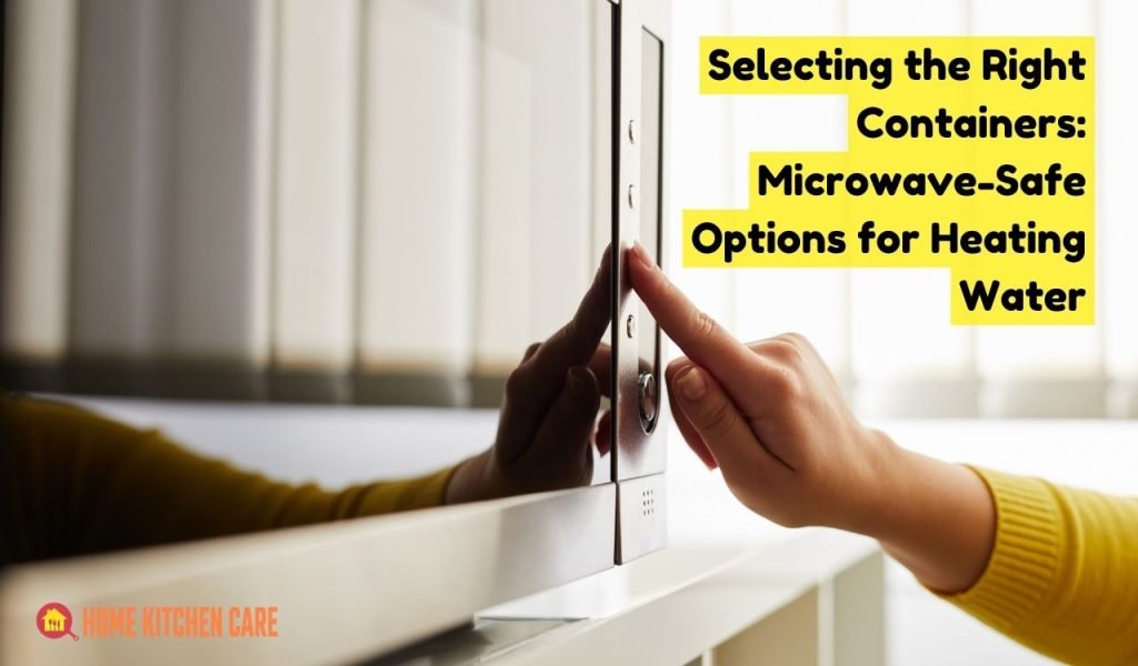 Selecting the Right Containers: Microwave-Safe Options for Heating Water