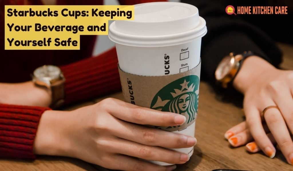Starbucks Cups Keeping Your Beverage and Yourself Safe