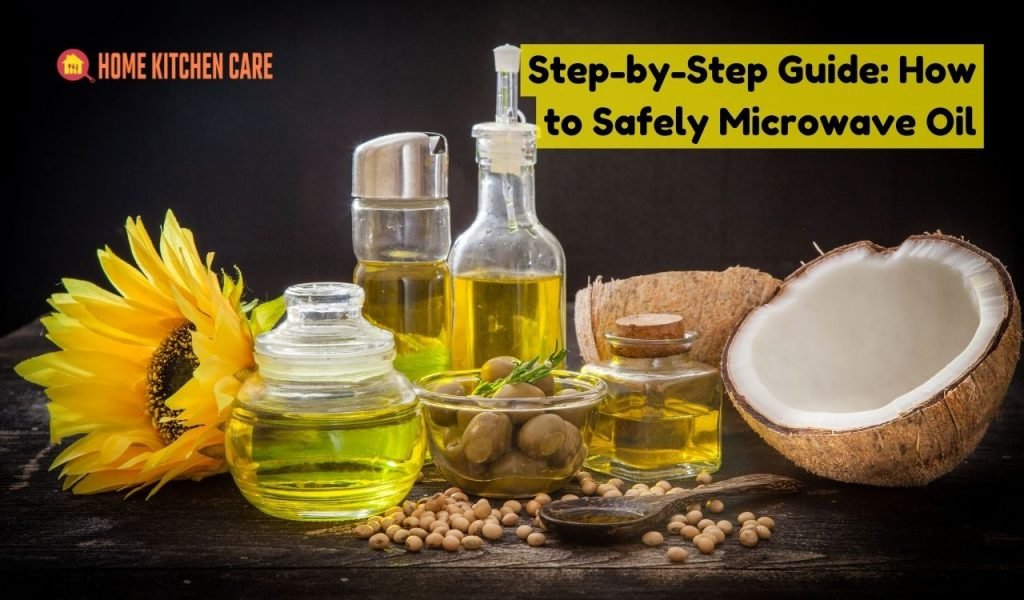 Step-by-Step Guide: How to Safely Microwave Oil