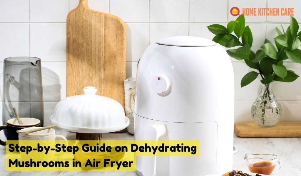 Step-by-Step Guide on Dehydrating Mushrooms in Air Fryer