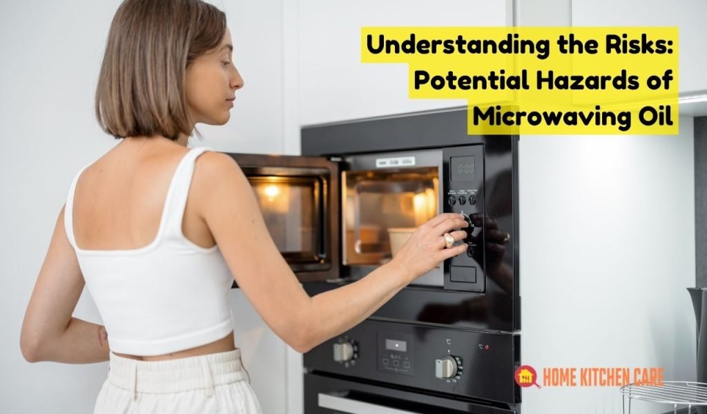 Understanding the Risks: Potential Hazards of Microwaving Oil