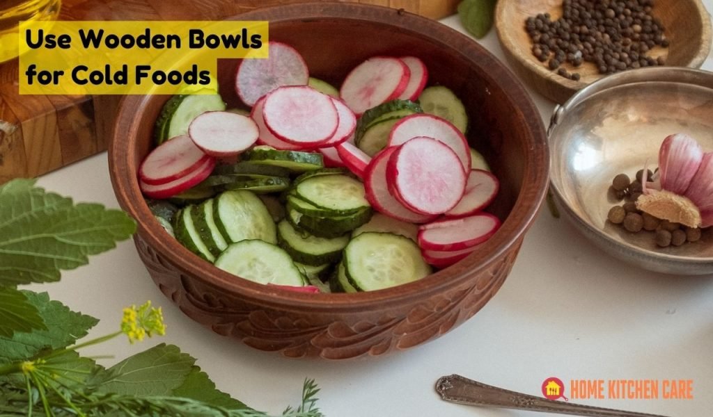 Use Wooden Bowls for Cold Foods: