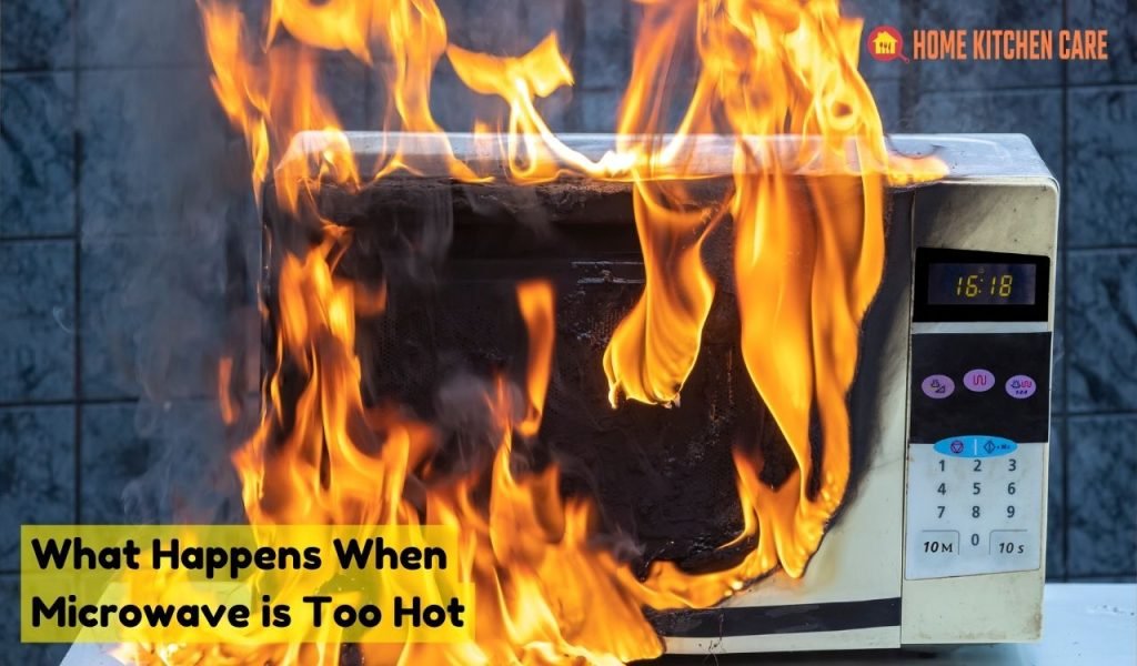 What Happens When Microwave is Too Hot