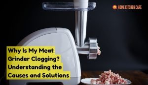Why is my meat grinder clogging