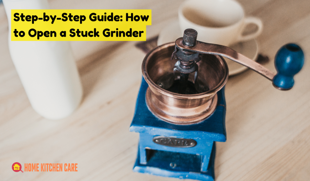 Step-by-Step Guide: How to Open a Stuck Grinder