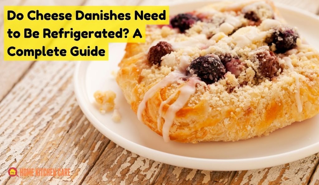 Do Cheese Danishes Need to Be Refrigerated? A Complete Guide