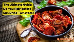 Do you refrigerate sun dried tomatoes