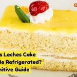 Does tres leches cake need to be refrigerated