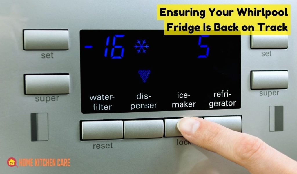 Ensuring Your Whirlpool Fridge Is Back on Track