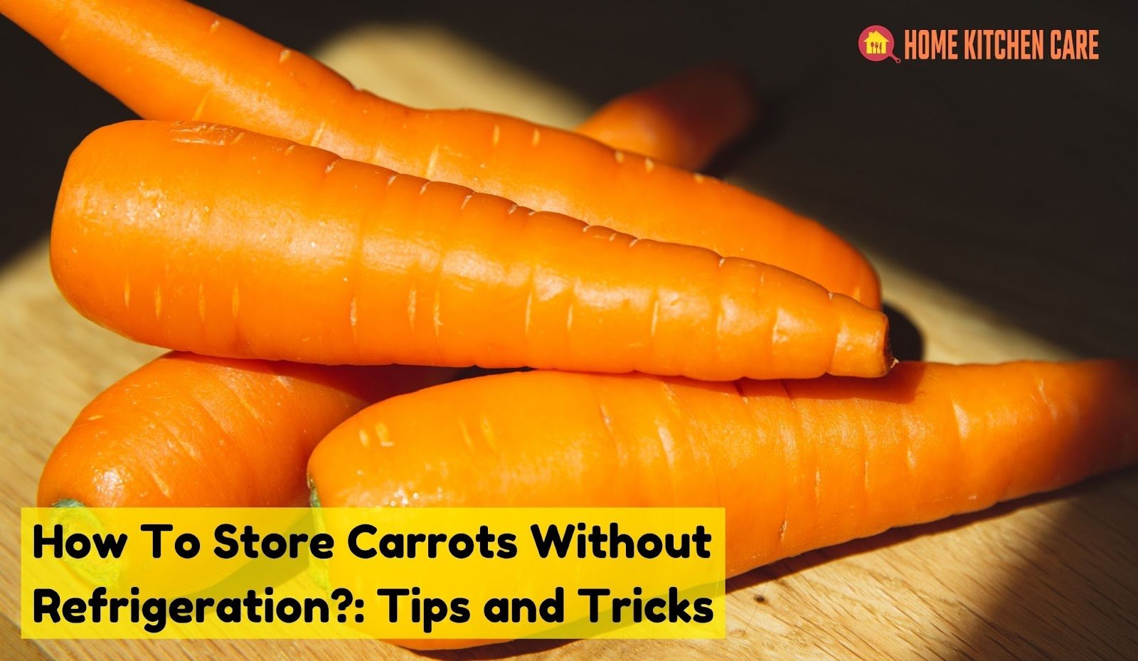 How To Store Carrots Without Refrigeration?: Tips and Tricks