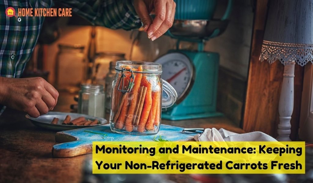 Monitoring and Maintenance: Keeping Your Non-Refrigerated Carrots Fresh