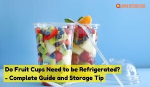 Do fruit cups need to be refrigerated
