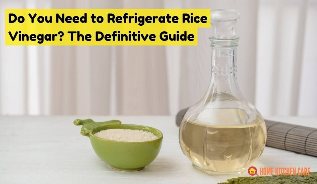 Do You Need to Refrigerate Rice Vinegar? The Definitive Guide