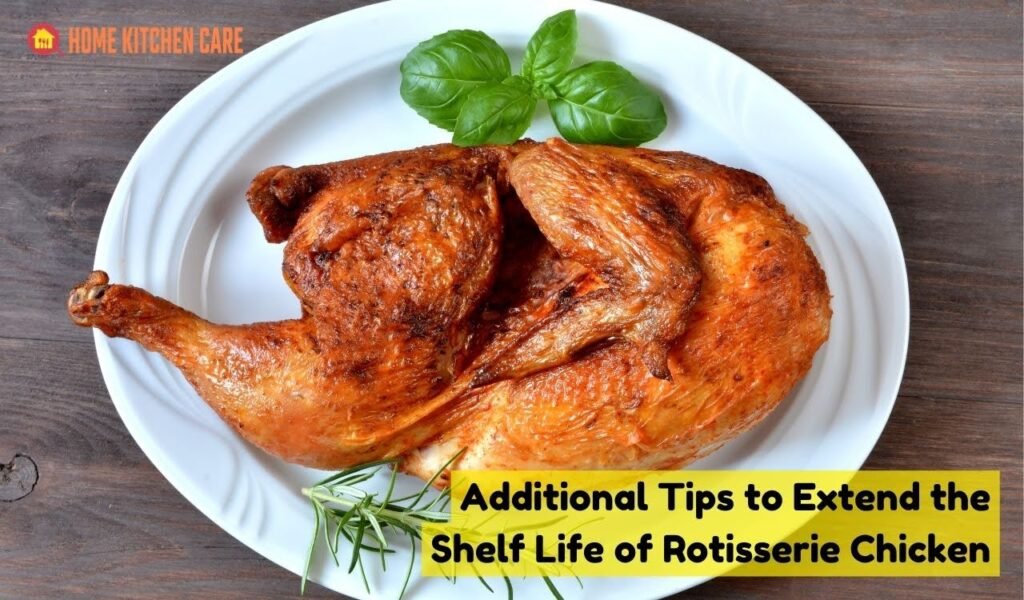 Additional Tips to Extend the Shelf Life of Rotisserie Chicken