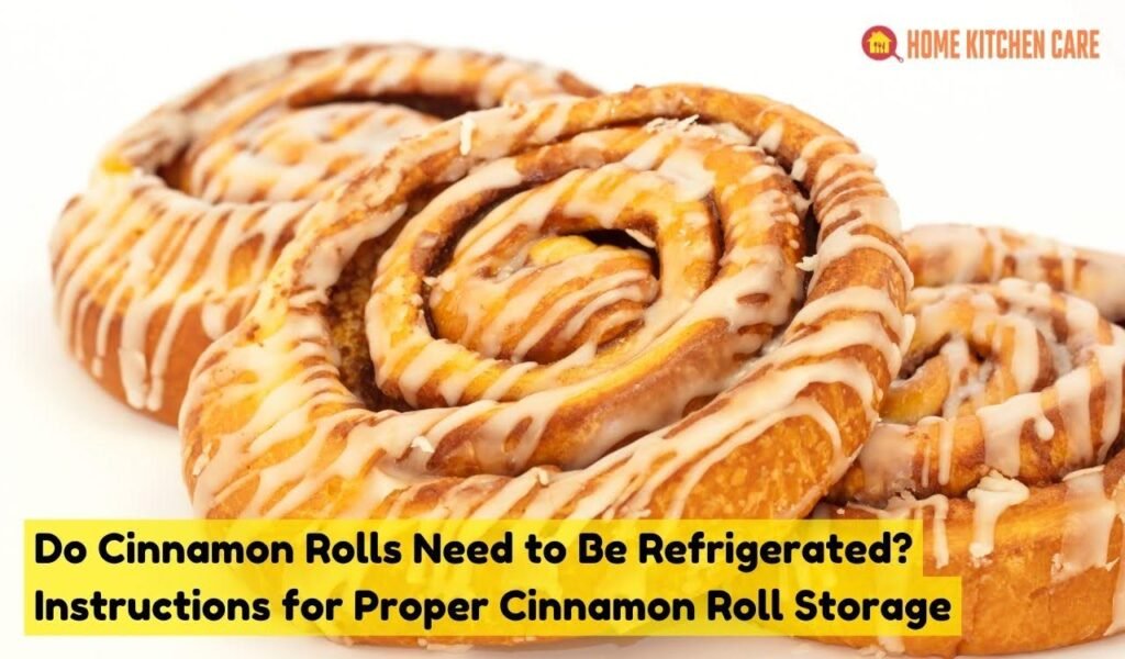 Do Cinnamon Rolls Need to Be Refrigerated? Instructions for Proper Cinnamon Roll Storage