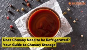 Does Chamoy Need to be Refrigerated