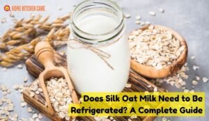 Does Silk Oat Milk Need to Be Refrigerated